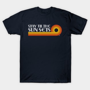 Stay til the Sun Sets T-Shirt